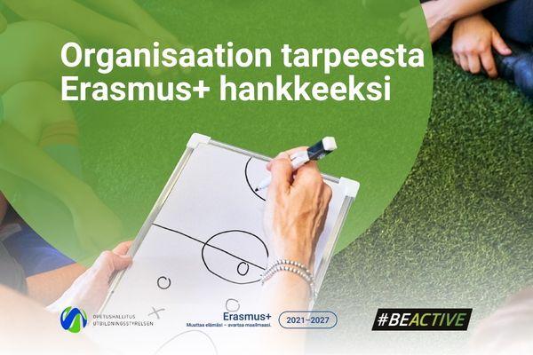 Organisaation tarpeesta Erasmus+ hankkeeksi