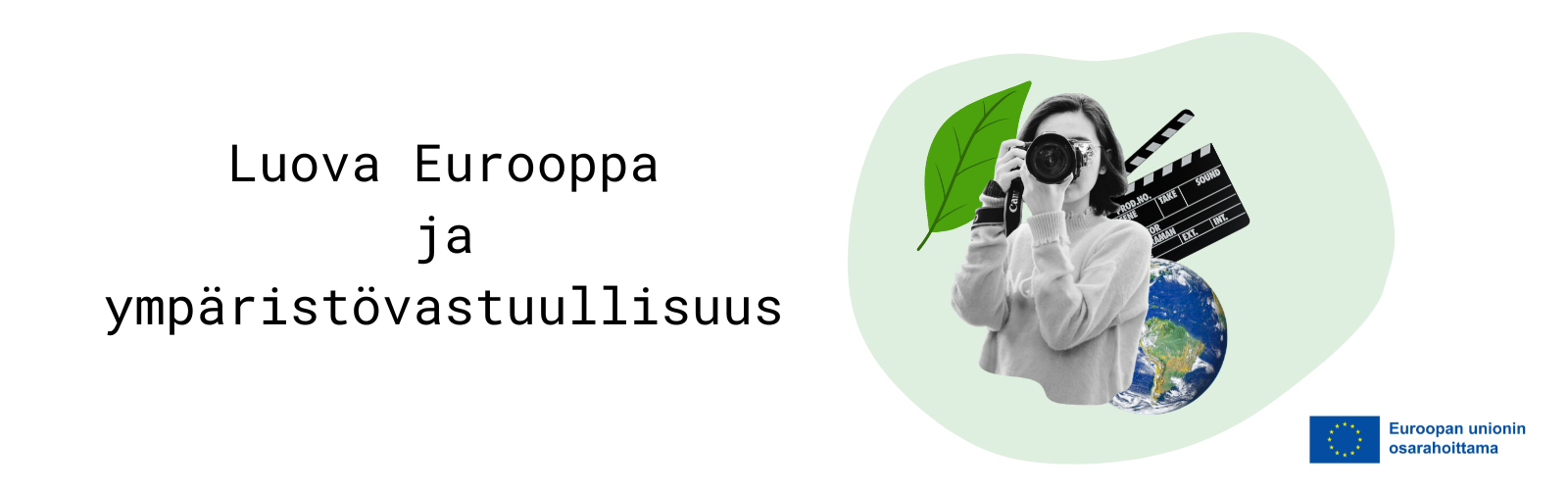 Kuvassa teksti Luova Eurooppa ja ympäristövastuullisuus sekä kollaasi, jossa valokuvaaja, lehti, maapallo ja klaffitaulu