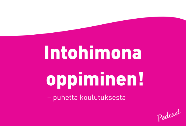 Intohimona oppiminen - puhetta koulutuksesta