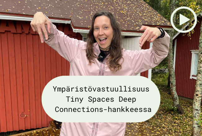 Kuvassa TaikaBoxin Tanja Råman ja teksti ympäristövastuullisuus Tiny Spaces, Deep Connections -hankkeessa