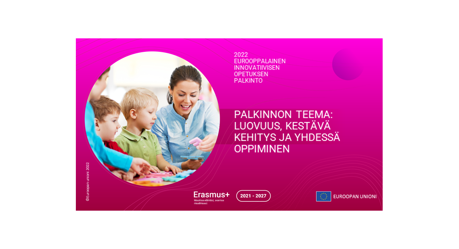 Eurooppalainen innovatiivisen opetuksen palkinto 2022. Palkinnon teema luovuus, kestävä kehitys ja yhdessä oppiminen.