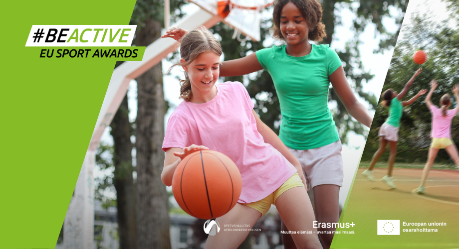Kaksi nuorta tyttöä pelaavat koripalloa. Kuvassa on yläreunassa tapahtuman nimi #BeActive EU Sport Awards ja kuvan alareunassa ovat tapahtuman osallisten logot: Opetushallitus, Erasmus+ ja tieto, että tapahtuman rahoittaa Euroopan unioni.