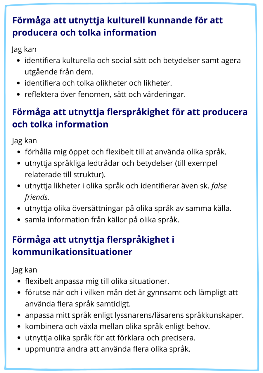 Förmåga att utnyttja kulturell kunnande för att producera och tolka information. Förmåga att utnyttja flerspråkighet för att producera och tolka information. Förmåga att utnyttja flerspråkighet i kommunikationsituationer.